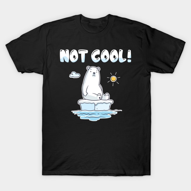 Not Cool Polar Bear Climate Change Global Warming Awareness Earth Day T-Shirt by DressedForDuty